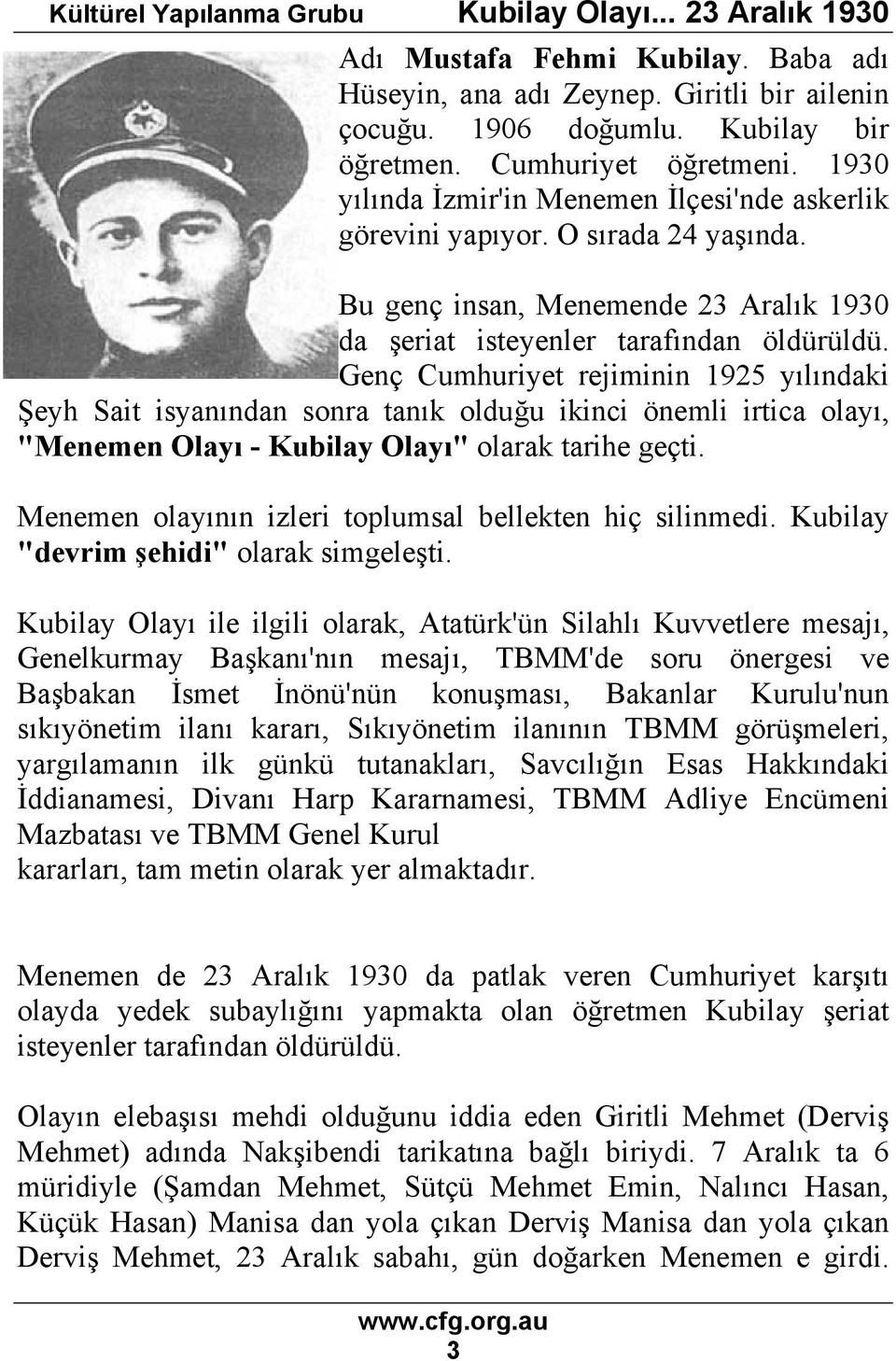 Genç Cumhuriyet rejiminin 1925 yılındaki Şeyh Sait isyanından sonra tanık olduğu ikinci önemli irtica olayı, "Menemen Olayı - Kubilay Olayı" olarak tarihe geçti.