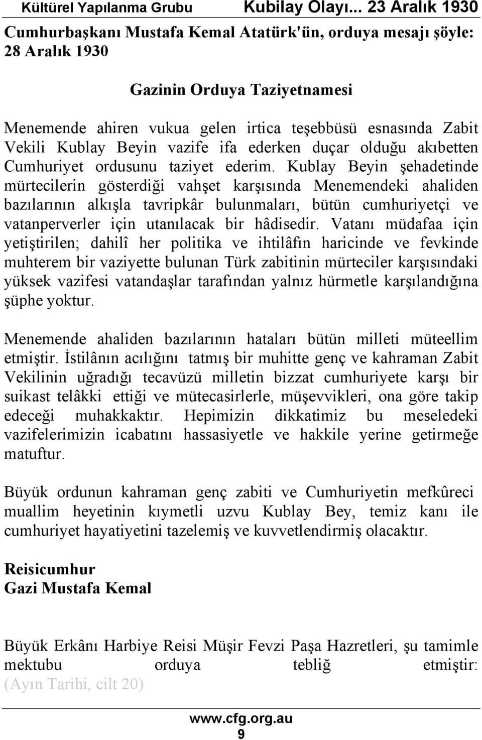 Kublay Beyin şehadetinde mürtecilerin gösterdiği vahşet karşısında Menemendeki ahaliden bazılarının alkışla tavripkâr bulunmaları, bütün cumhuriyetçi ve vatanperverler için utanılacak bir hâdisedir.