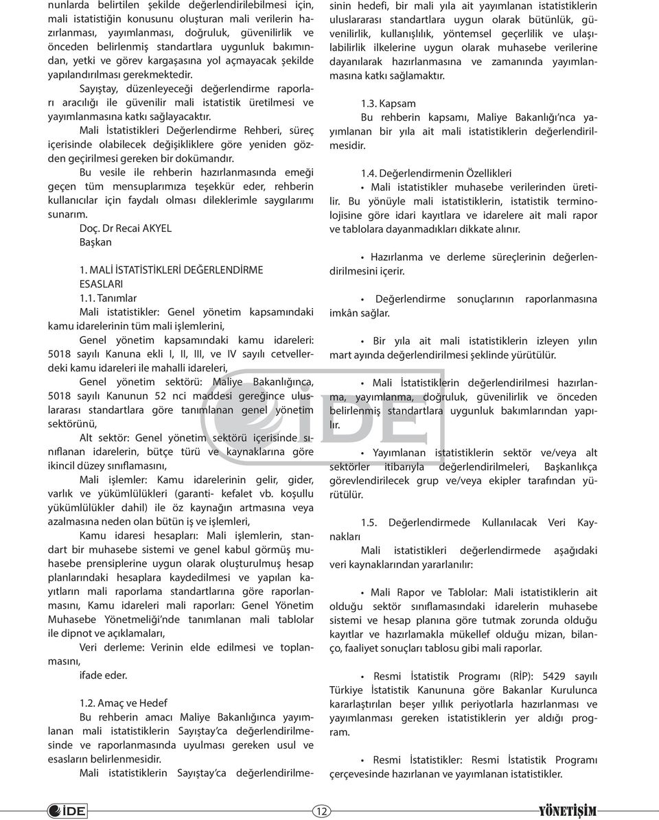 Sayıştay, düzenleyeceği değerlendirme raporları aracılığı ile güvenilir mali istatistik üretilmesi ve yayımlanmasına katkı sağlayacaktır.