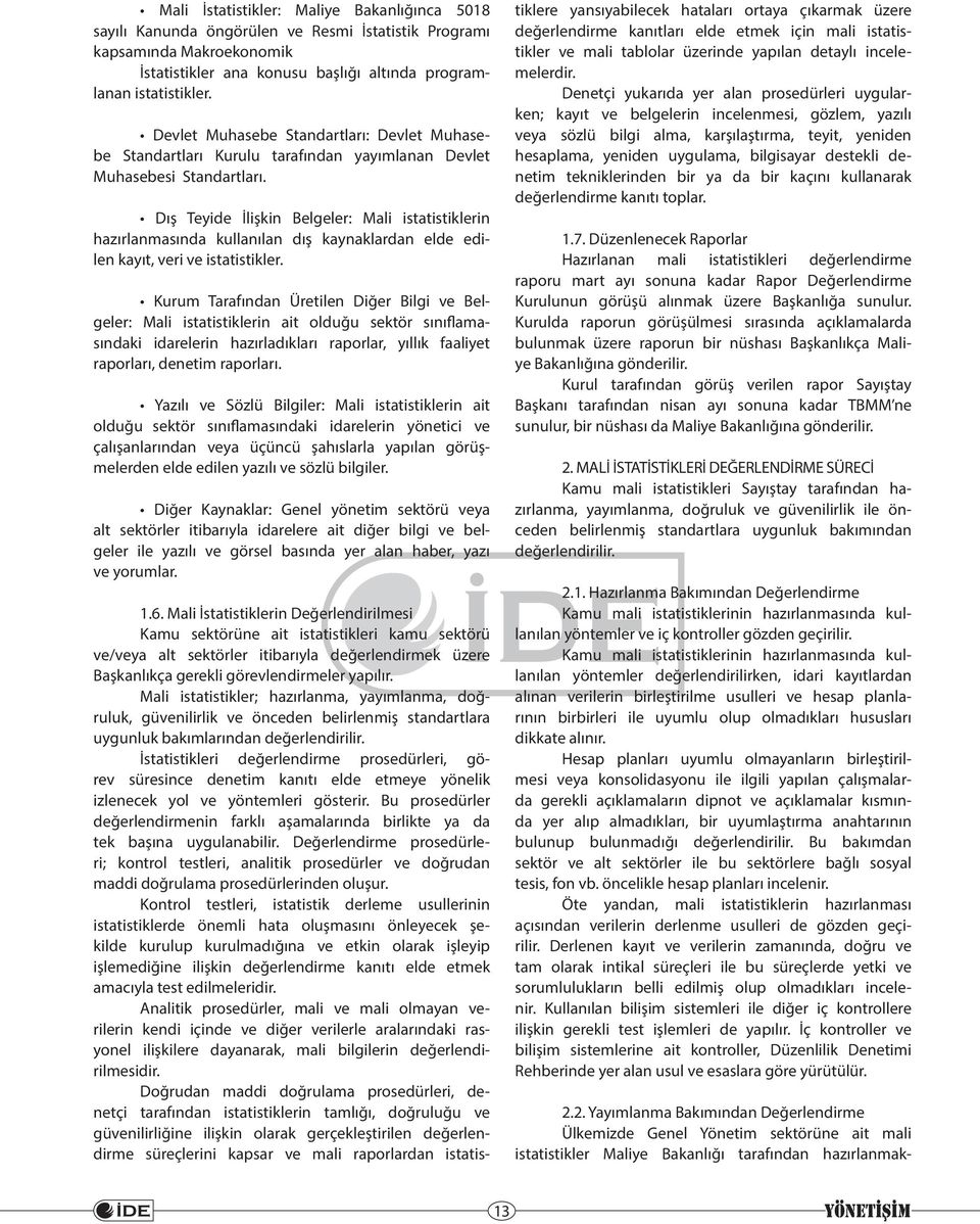 Dış Teyide İlişkin Belgeler: Mali istatistiklerin hazırlanmasında kullanılan dış kaynaklardan elde edilen kayıt, veri ve istatistikler.