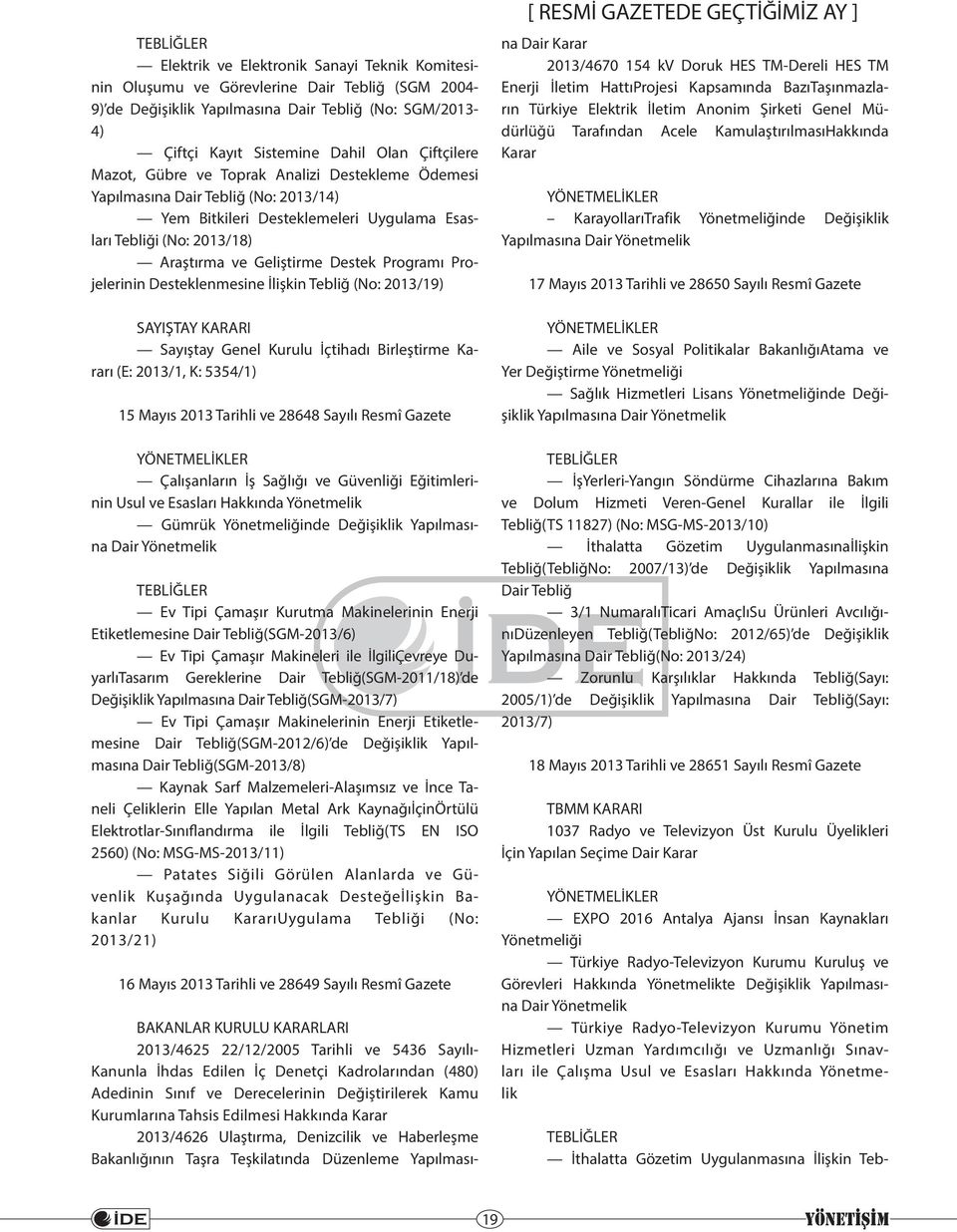 Programı Projelerinin Desteklenmesine İlişkin Tebliğ (No: 2013/19) SAYIŞTAY KARARI Sayıştay Genel Kurulu İçtihadı Birleştirme Kararı (E: 2013/1, K: 5354/1) 15 Mayıs 2013 Tarihli ve 28648 Sayılı Resmî