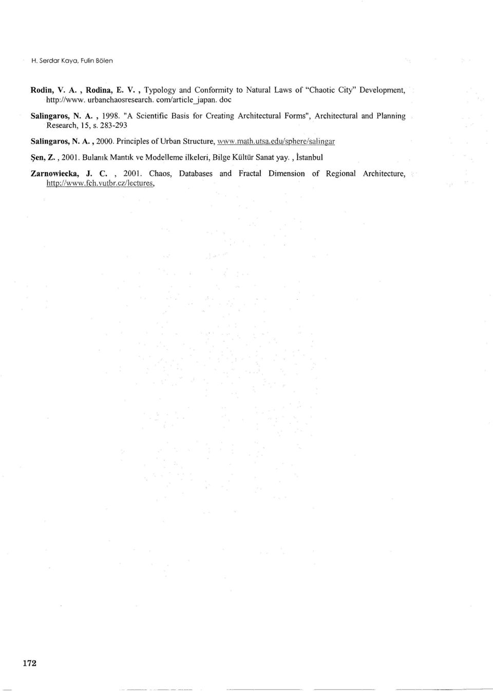 "A Scientific Basis for Creating Architectural Forms", Architectural and Planning Research, i5, s. 283-293 Salingaros, N. A., 2000.