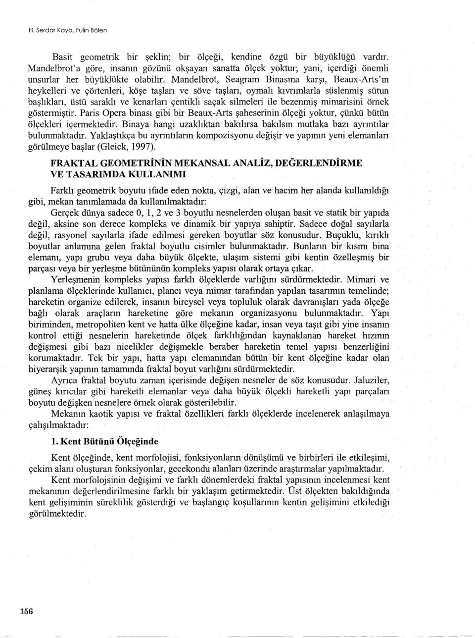 Mandelbrot, Seagram Binasina karsi, Beaux-Arts'in heykelleri ve çörtenleri, köse taslari ve söve taslari, oymali kivrimlarla süslenmis sütun basliklari, üstü sarakli ve kenarlari çentikli saçak