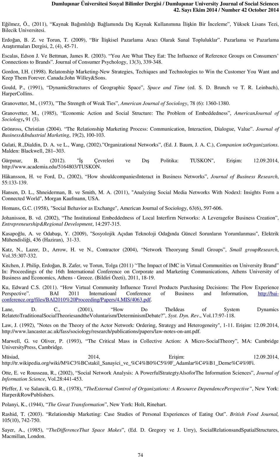 You Are What They Eat: The Influence of Reference Groups on Consumers Connections to Brands. Journal of Consumer Psychology, 13(3), 339-348. Gordon, I.H. (1998).