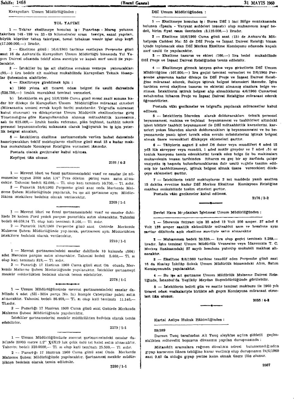 2 Eksiltme günü 16/6/1960 tarihine rastlayan Perşembe günü saat 16 da Ankara'da Karayolları Umum Müdürlüğü binasında Yol Yapım Dairesi odasında teklif alma suretiyle ve kapalı zarf usulü ile