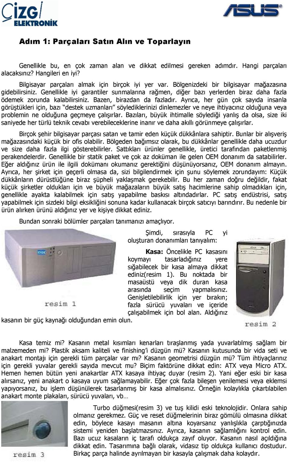 Genellikle iyi garantiler sunmalarına rağmen, diğer bazı yerlerden biraz daha fazla ödemek zorunda kalabilirsiniz. Bazen, birazdan da fazladır.