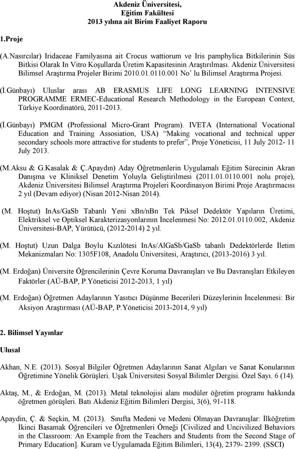 Akdeniz Üniversitesi Bilimsel Araştırma Projeler Birimi 2010.01.0110.001 No lu Bilimsel Araştırma Projesi. (İ.