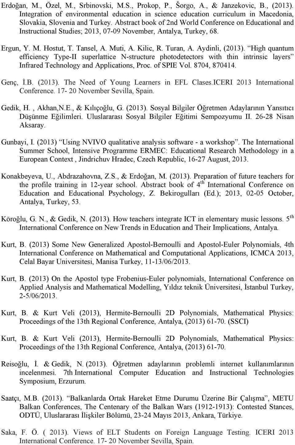 Abstract book of 2nd World Conference on Educational and Instructional Studies; 2013, 07-09 November, Antalya, Turkey, 68. Ergun, Y. M. Hostut, T. Tansel, A. Muti, A. Kilic, R. Turan, A.