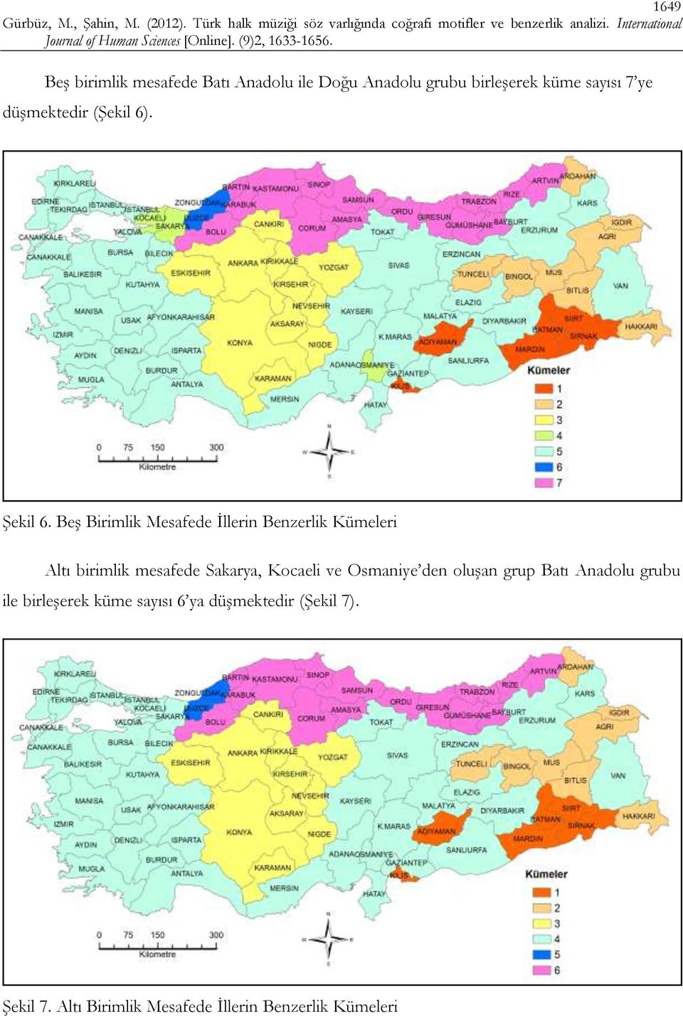 Beş Birimlik Mesafede İllerin Benzerlik Kümeleri Altı birimlik mesafede Sakarya, Kocaeli ve