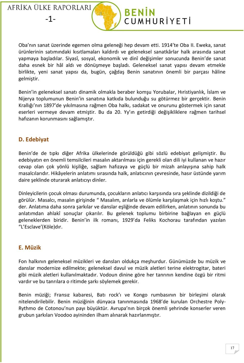 Siyasî, sosyal, ekonomik ve dinî değişimler sonucunda Benin de sanat daha esnek bir hâl aldı ve dönüşmeye başladı.