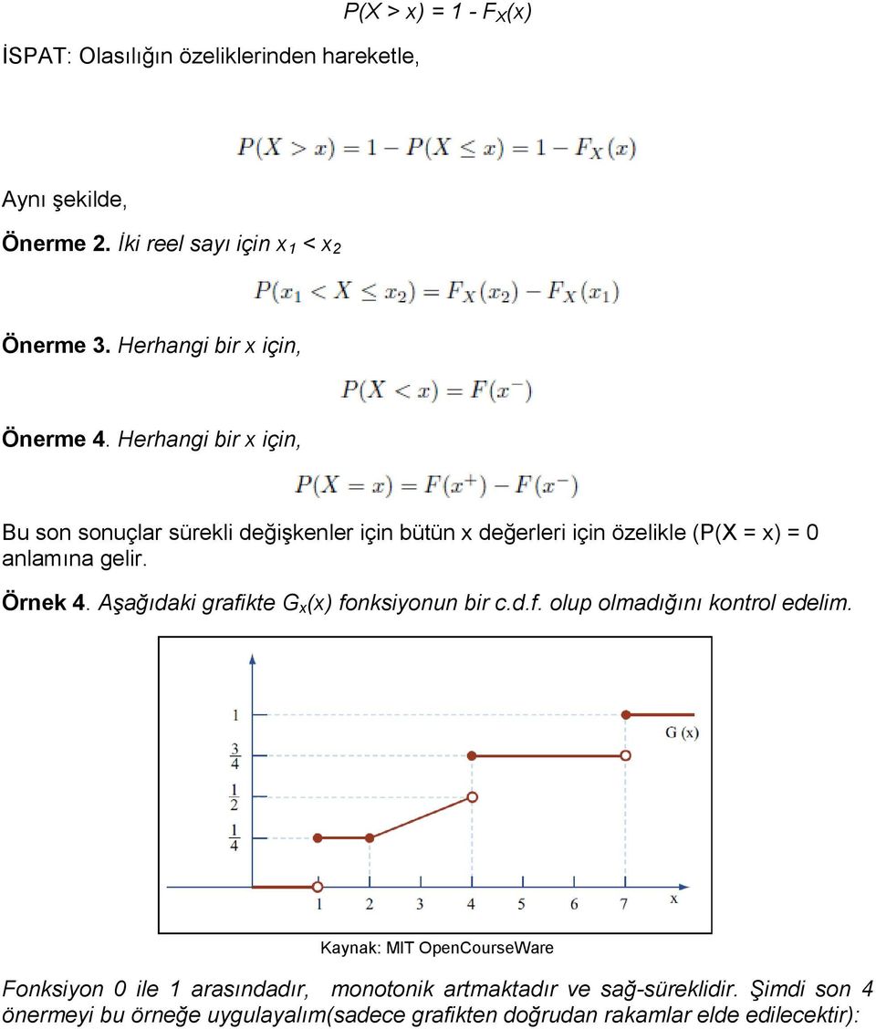 Herhangi bir x için, Bu son sonuçlar sürekli değişkenler için bütün x değerleri için özelikle (P(X = x) = 0 anlamına gelir. Örnek 4.