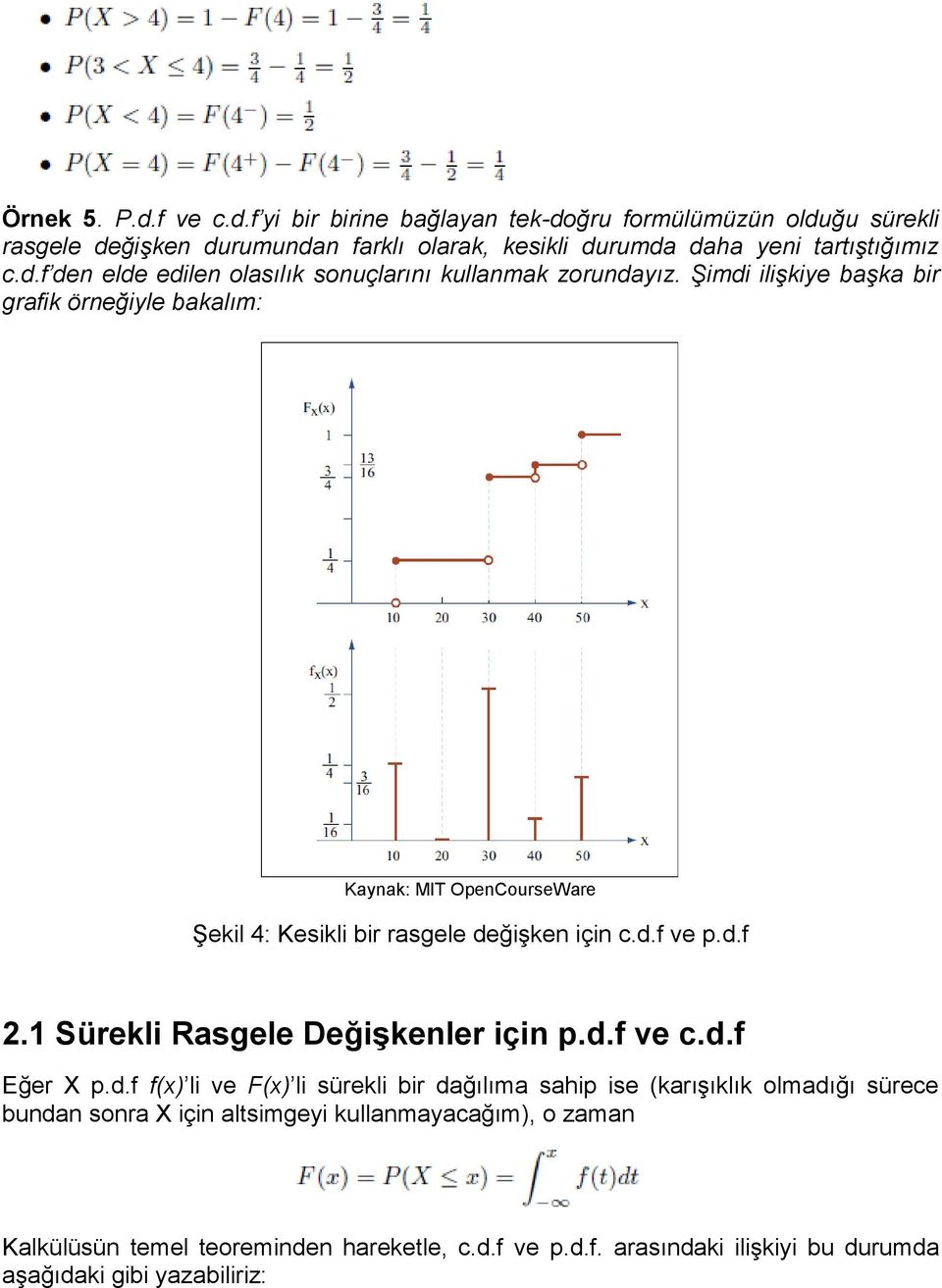 Şimdi ilişkiye başka bir grafik örneğiyle bakalım: Kaynak: MIT OpenCourseWare Şekil 4: Kesikli bir rasgele değişken için c.d.f ve p.d.f 2.