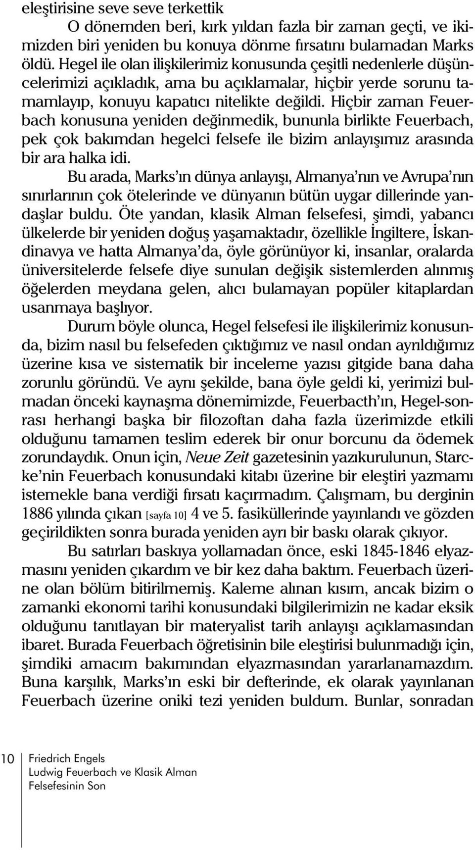 Hiçbir zaman euerbach konusuna yeniden deðinmedik, bununla birlikte euerbach, pek çok bakýmdan hegelci felsefe ile bizim anlayýþýmýz arasýnda bir ara halka idi.