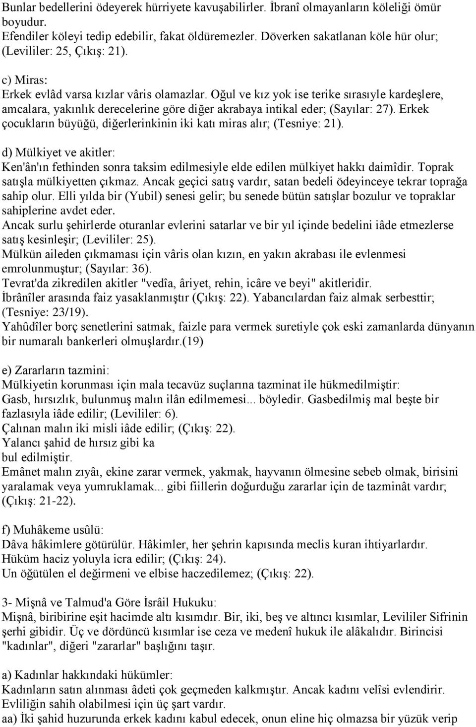 Oğul ve kız yok ise terike sırasıyle kardeģlere, amcalara, yakınlık derecelerine göre diğer akrabaya intikal eder; (Sayılar: 27).