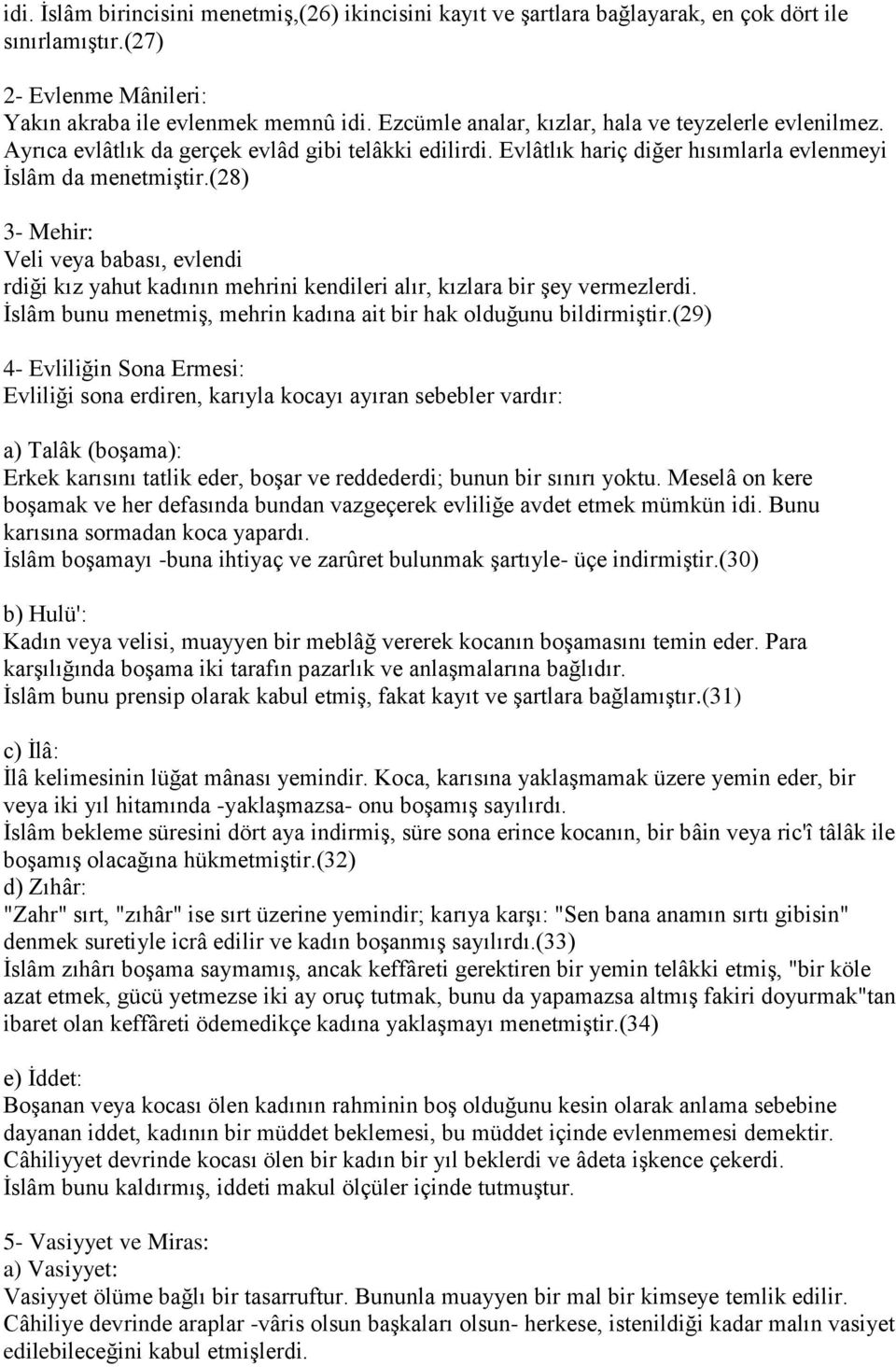 (28) 3- Mehir: Veli veya babası, evlendi rdiği kız yahut kadının mehrini kendileri alır, kızlara bir Ģey vermezlerdi. Ġslâm bunu menetmiģ, mehrin kadına ait bir hak olduğunu bildirmiģtir.