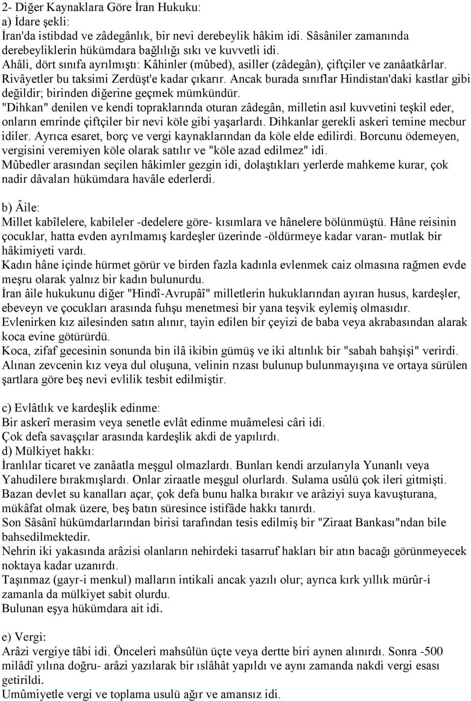 Ancak burada sınıflar Hindistan'daki kastlar gibi değildir; birinden diğerine geçmek mümkündür.