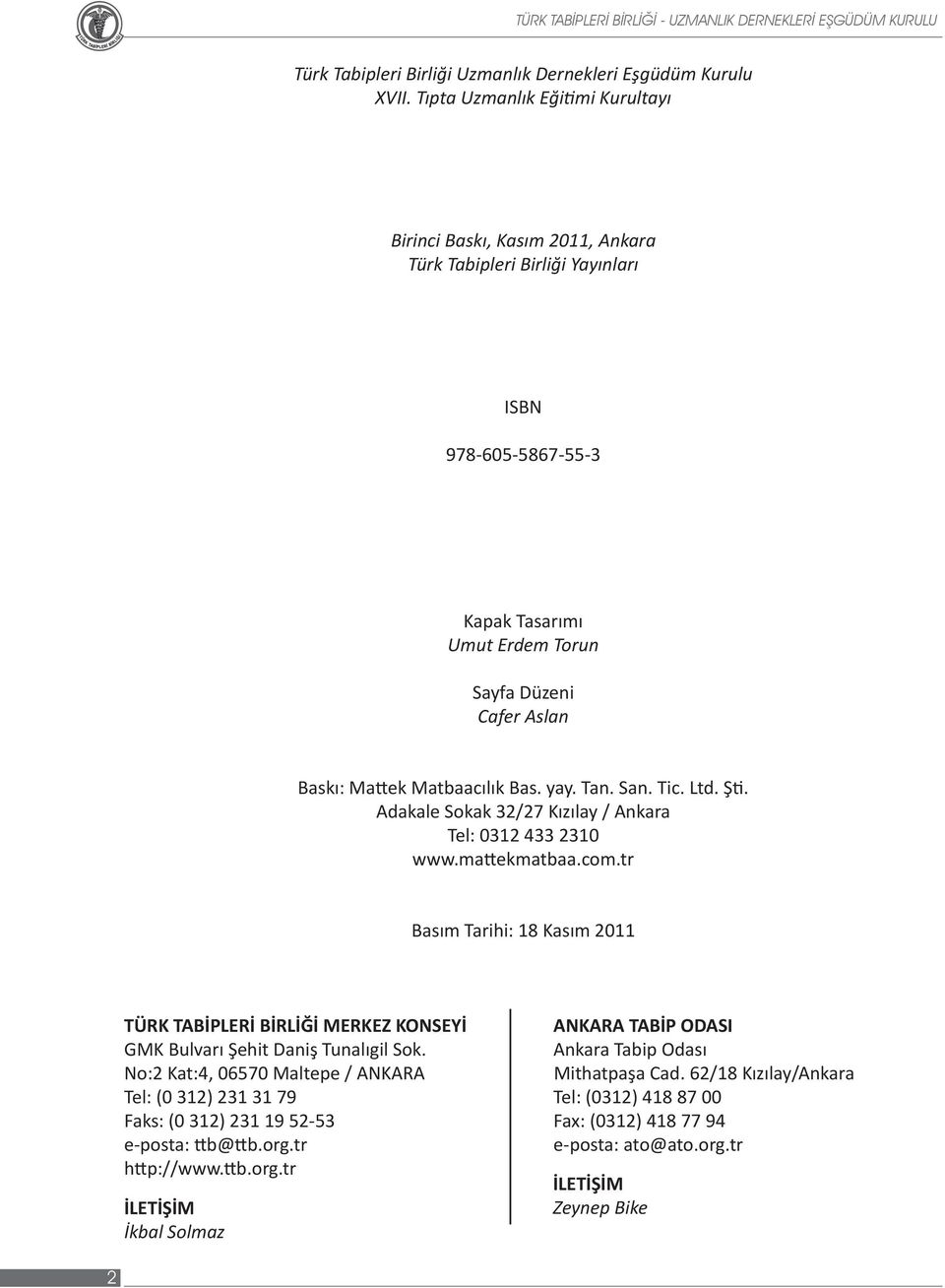 Matbaacılık Bas. yay. Tan. San. Tic. Ltd. Şti. Adakale Sokak 32/27 Kızılay / Ankara Tel: 0312 433 2310 www.mattekmatbaa.com.