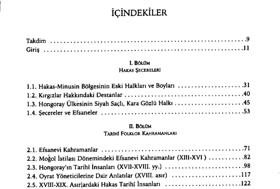 BOLOM TARIHI FOLKLOR KAHRAMANLARI 2.1. Efsanevi Kahramanlar 71 2.2. Mogol istilasi Donemindeki Efsanevi Kahramanlar (XIII-XVI) 82 2.3.