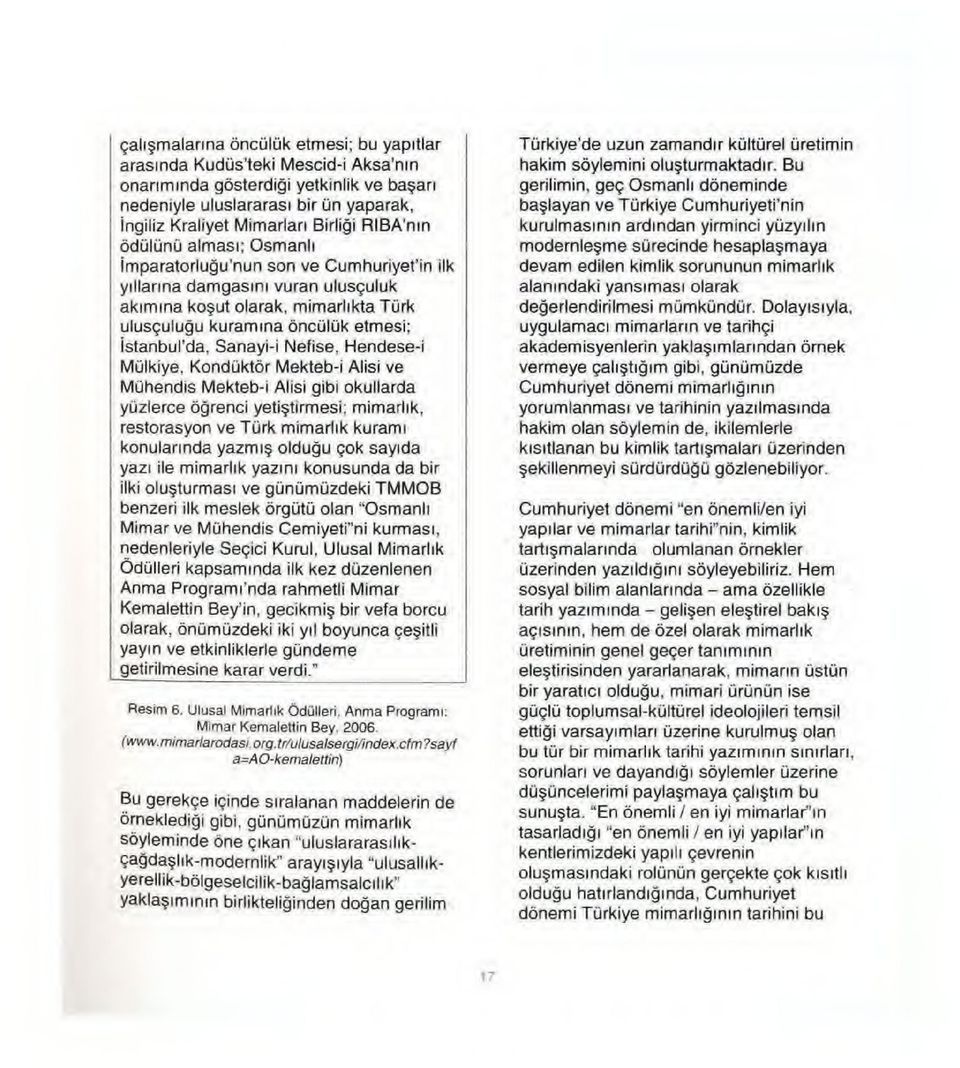 Sanayi-i Nefise, Hendese-i MOlkiye, KondOktbr Mekteb-i Alisi ve MOhendis Mekteb-i Alisi gibi okullarda yozlerce bgrenci yeti~tirmes i ; mimarllk, restorasyon ve TOrk mimarllk kuraml konulannda yazml~