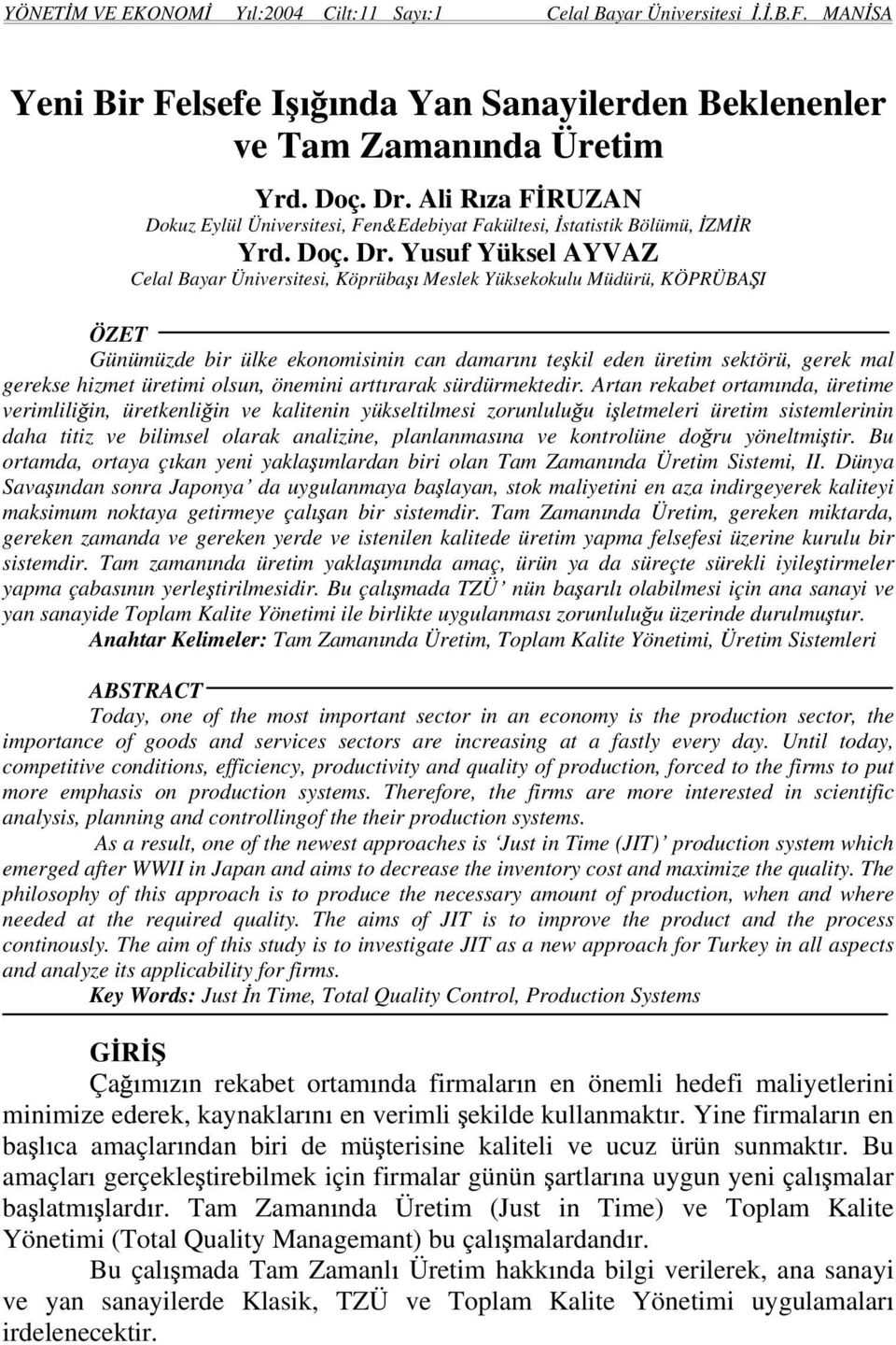 Yusuf Yüksel AYVAZ Celal Bayar Üniversitesi, Köprüba Meslek Yüksekokulu Müdürü, KÖPRÜBA I ÖZET Günümüzde bir ülke ekonomisinin can damar n te kil eden üretim sektörü, gerek mal gerekse hizmet üretimi