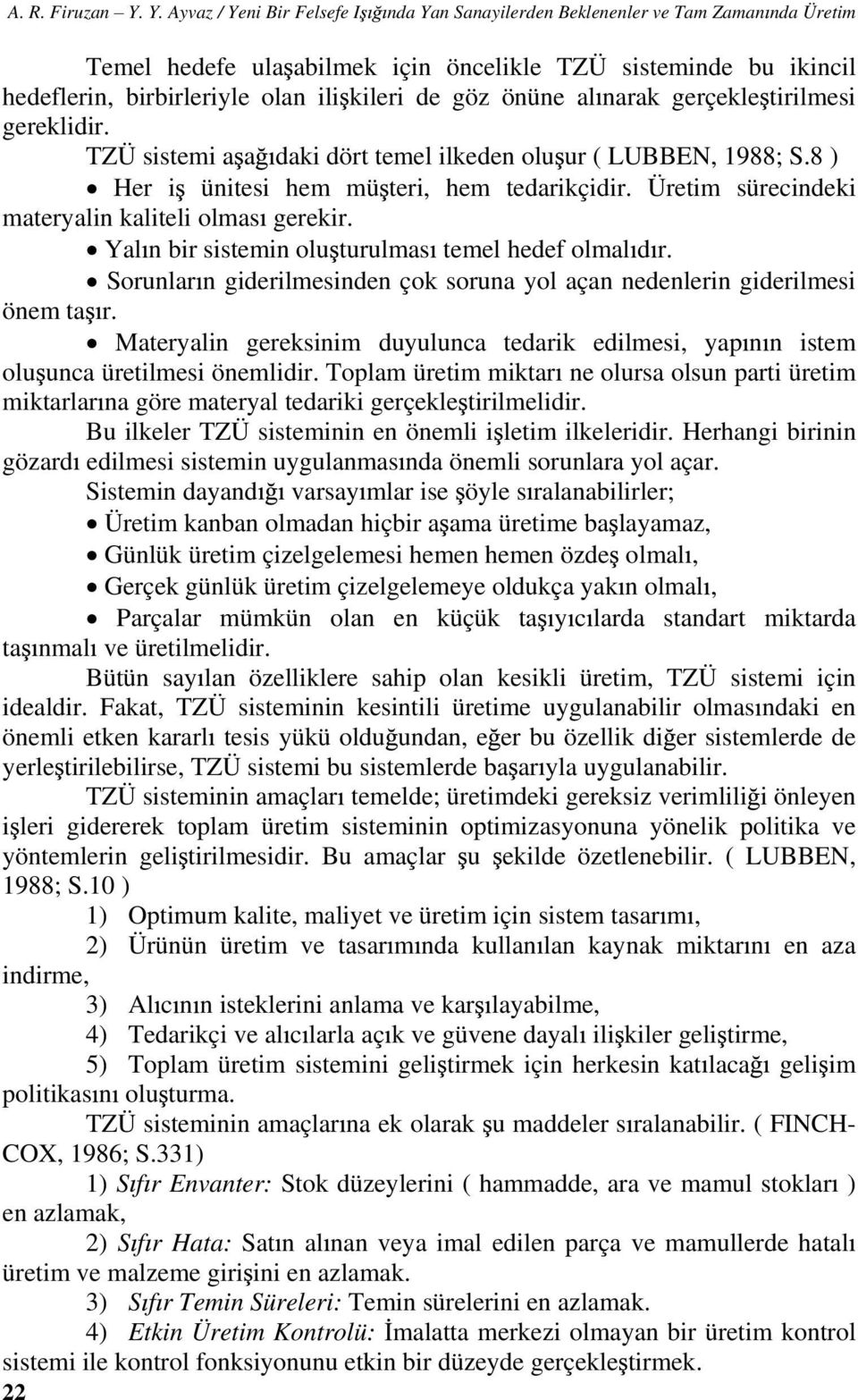 göz önüne al narak gerçekle tirilmesi gereklidir. TZÜ sistemi a a daki dört temel ilkeden olu ur ( LUBBEN, 1988; S.8 ) Her i ünitesi hem mü teri, hem tedarikçidir.