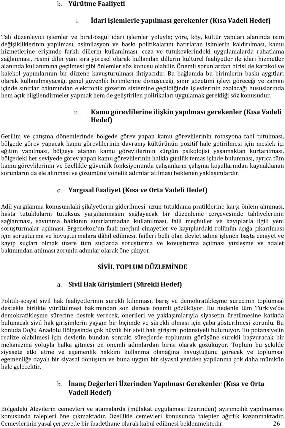 asimilasyon ve baskı politikalarını hatırlatan isimlerin kaldırılması, kamu hizmetlerine erişimde farklı dillerin kullanılması, ceza ve tutukevlerindeki uygulamalarda rahatlama sağlanması, resmi