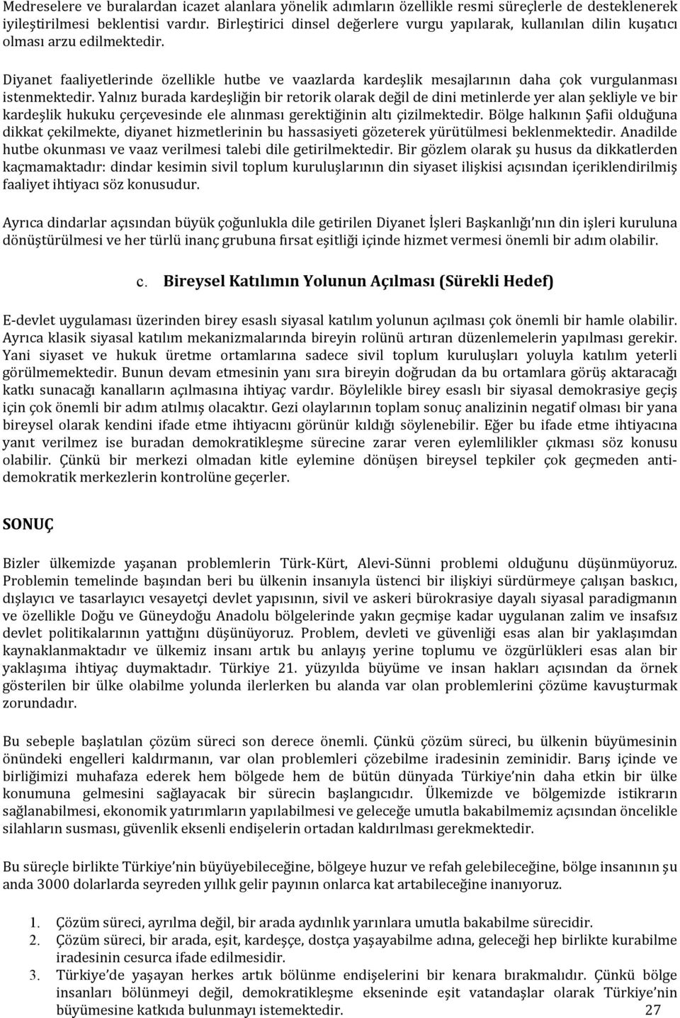 Diyanet faaliyetlerinde özellikle hutbe ve vaazlarda kardeşlik mesajlarının daha çok vurgulanması istenmektedir.