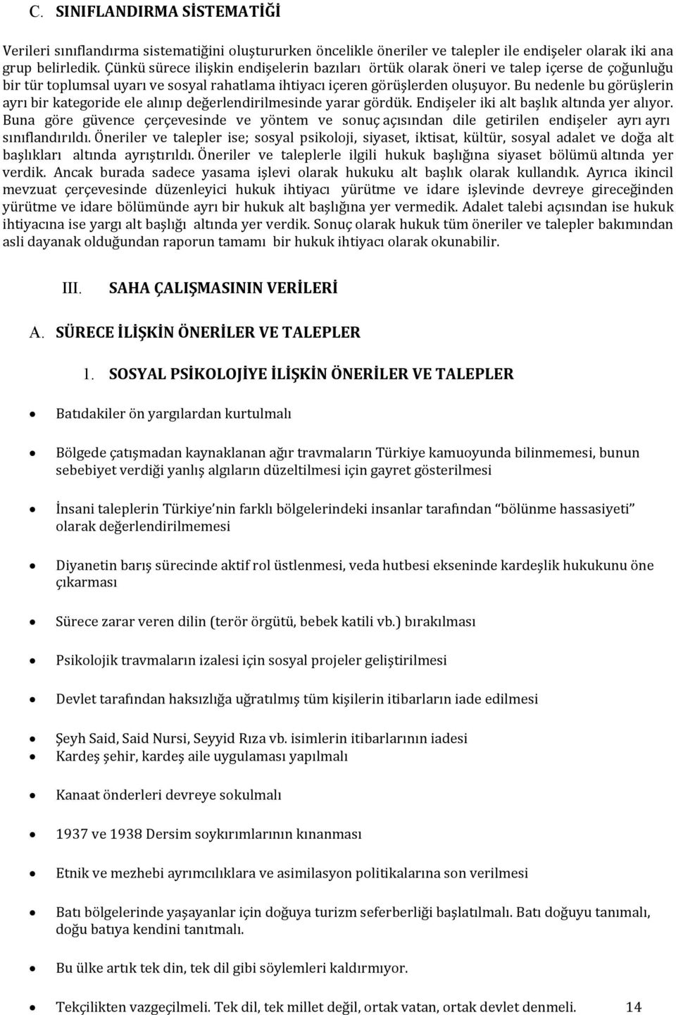 Bu nedenle bu görüşlerin ayrı bir kategoride ele alınıp değerlendirilmesinde yarar gördük. Endişeler iki alt başlık altında yer alıyor.