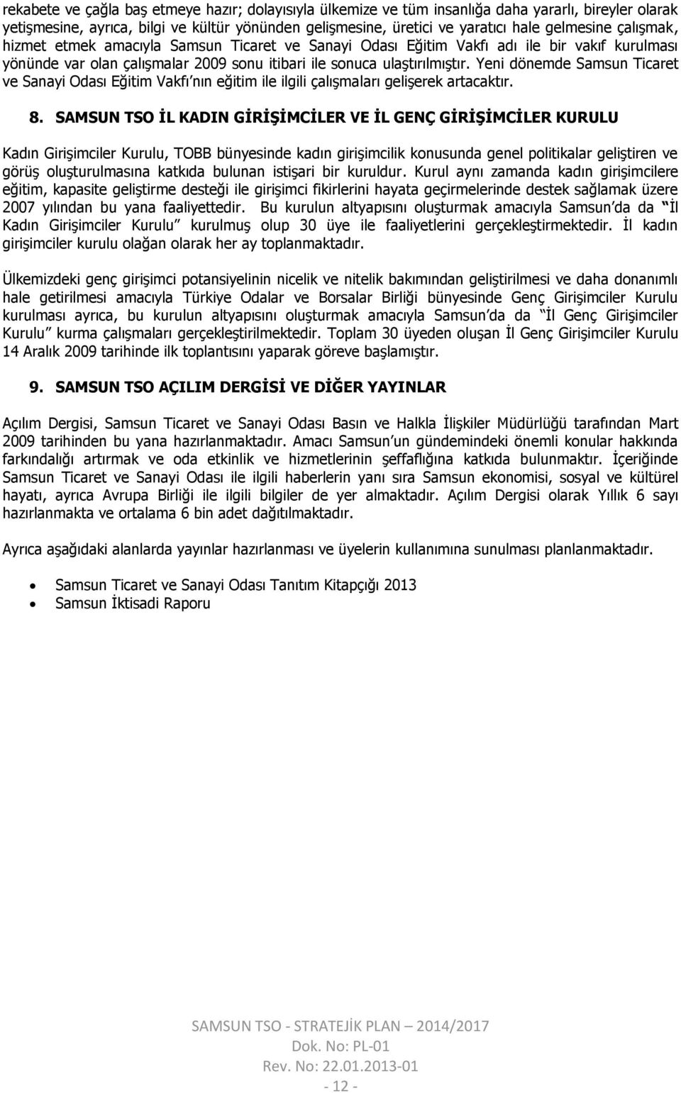 Yeni dönemde Samsun Ticaret ve Sanayi Odası Eğitim Vakfı nın eğitim ile ilgili çalışmaları gelişerek artacaktır. 8.