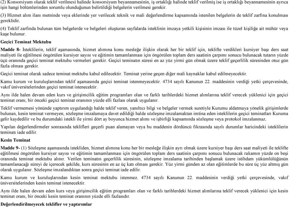 (3) Hizmet alım ilanı metninde veya eklerinde yer verilecek teknik ve mali değerlendirme kapsamında istenilen belgelerin de teklif zarfına konulması gereklidir.