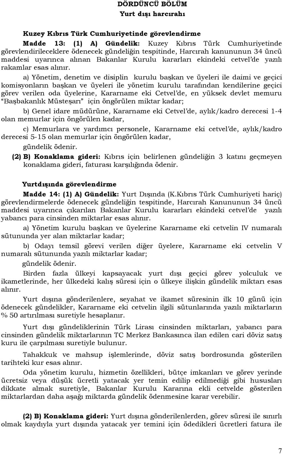 a) Yönetim, denetim ve disiplin kurulu başkan ve üyeleri ile daimi ve geçici komisyonların başkan ve üyeleri ile yönetim kurulu tarafından kendilerine geçici görev verilen oda üyelerine, Kararname