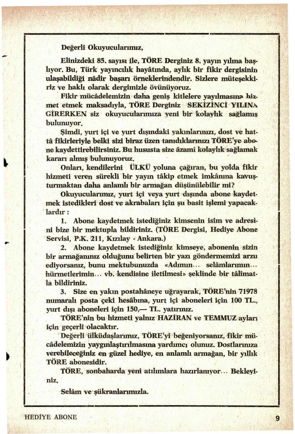 Fikir mücâdelemizin daha geniş kitlelere yayılmasına hizmet etmek maksadıyla, TÖRE Derginiz SEKİZİNCİ YILINA GİRERKEN siz okuyucularımıza yeni bir kolaylık sağlamış bulunuyor.