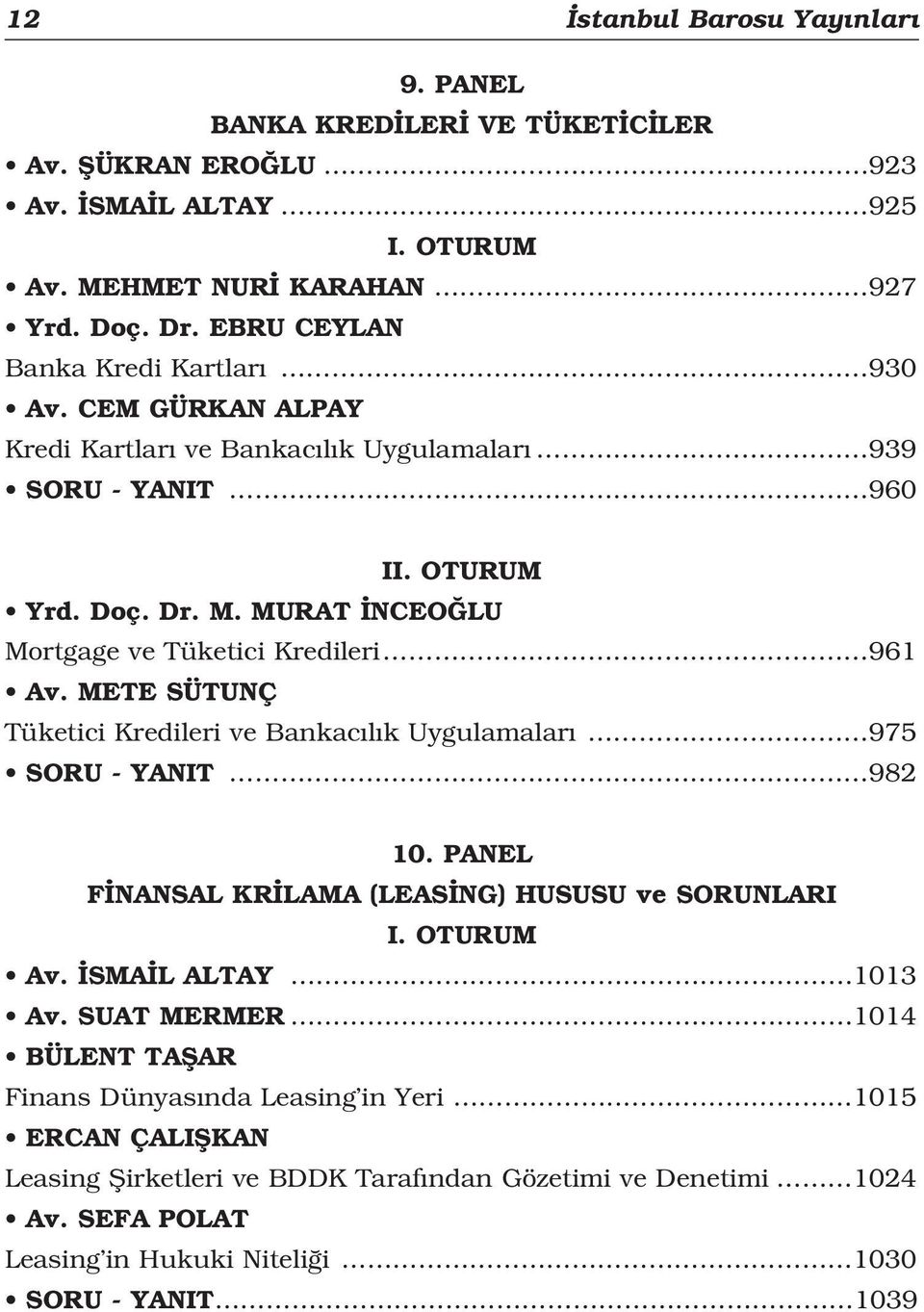 MURAT NCEO LU Mortgage ve Tüketici Kredileri 961 Av. METE SÜTUNÇ Tüketici Kredileri ve Bankac l k Uygulamalar 975 SORU - YANIT 982 10.