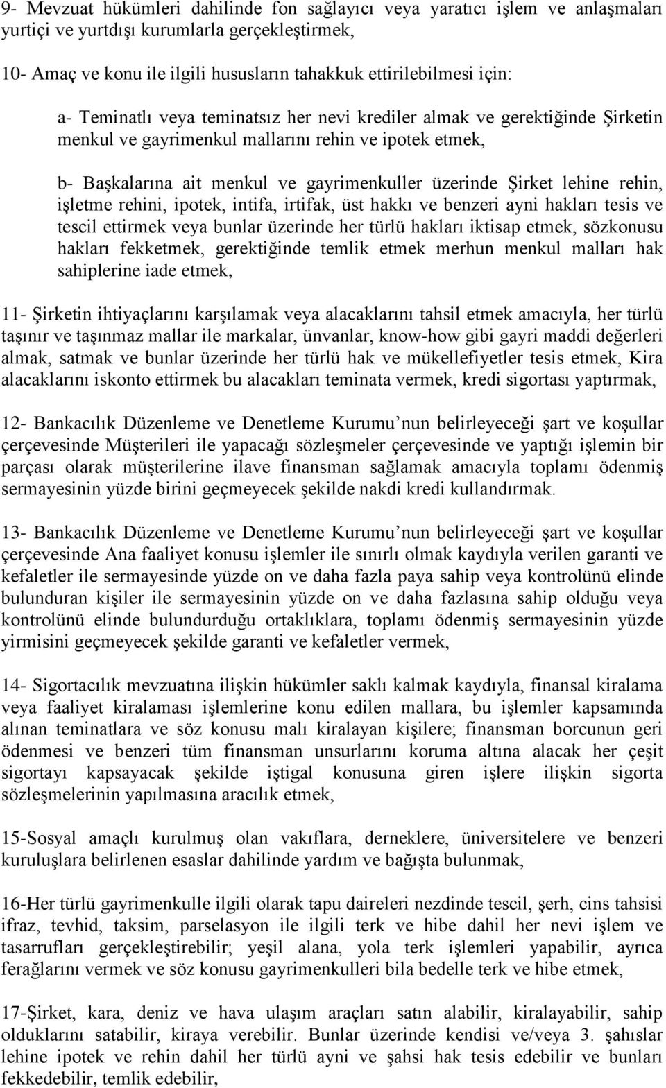 rehin, işletme rehini, ipotek, intifa, irtifak, üst hakkı ve benzeri ayni hakları tesis ve tescil ettirmek veya bunlar üzerinde her türlü hakları iktisap etmek, sözkonusu hakları fekketmek,