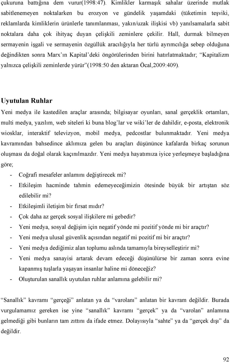 yanılsamalarla sabit noktalara daha çok ihityaç duyan çelişkili zeminlere çekilir.