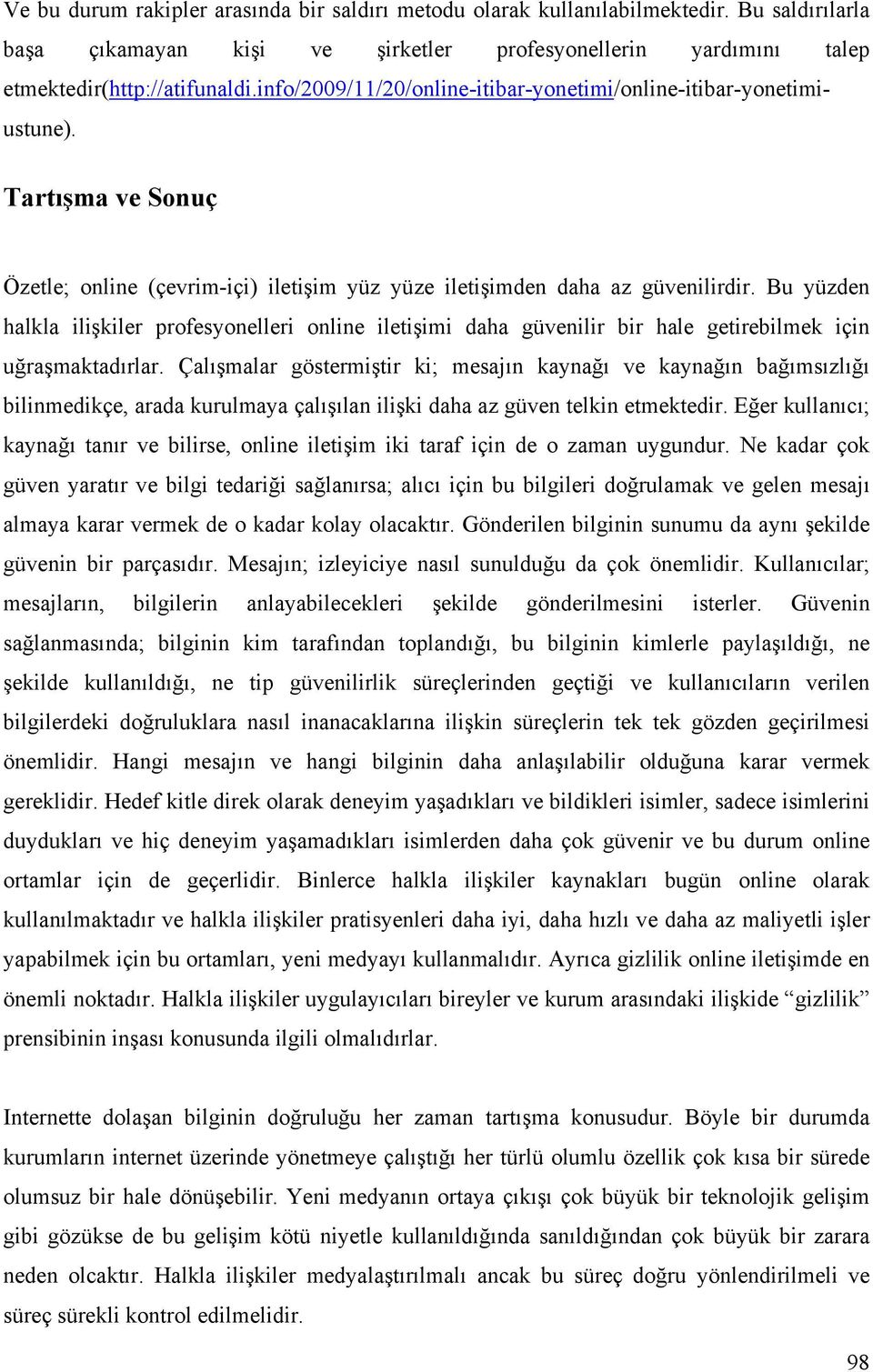 Bu yüzden halkla ilişkiler profesyonelleri online iletişimi daha güvenilir bir hale getirebilmek için uğraşmaktadırlar.