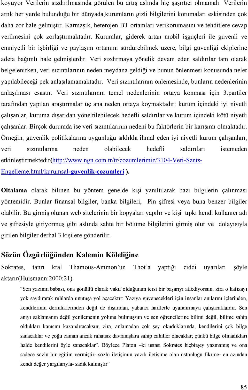 Karmaşık, heterojen BT ortamları verikorumasını ve tehditlere cevap verilmesini çok zorlaştırmaktadır.