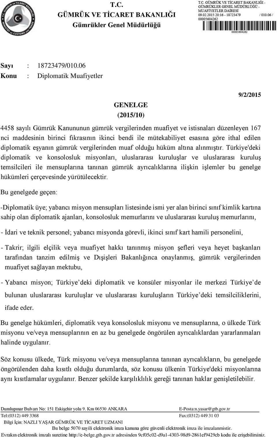 mütekabiliyet esasına göre ithal edilen diplomatik eşyanın gümrük vergilerinden muaf olduğu hüküm altına alınmıştır.