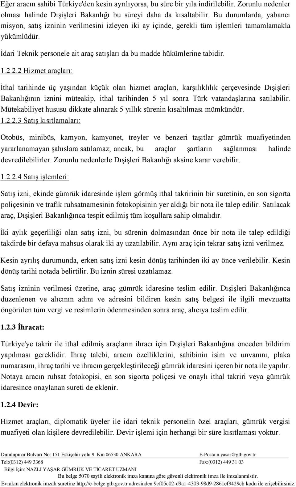 İdari Teknik personele ait araç satışları da bu madde hükümlerine tabidir. 1.2.