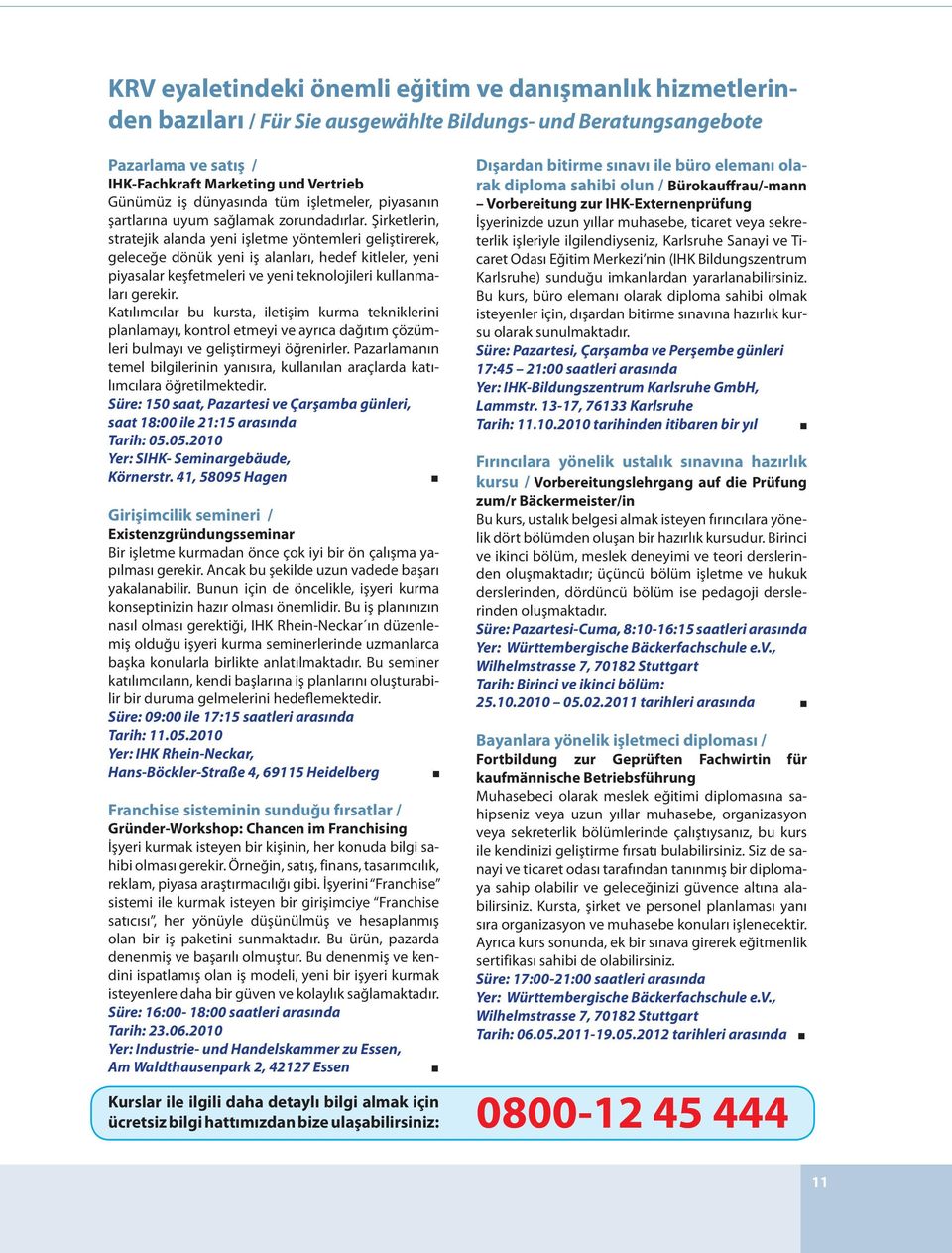 Şirketlerin, stratejik alanda yeni işletme yöntemleri geliştirerek, geleceğe dönük yeni iş alanları, hedef kitleler, yeni piyasalar keşfetmeleri ve yeni teknolojileri kullanmaları gerekir.