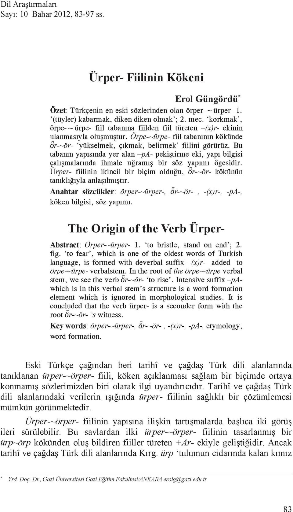 Tarih ve ça da Türk dili alanlar ndaki verilerin nda ürper- fiilinin sa l kl bir çözümlemesi mümkün görünmektedir.