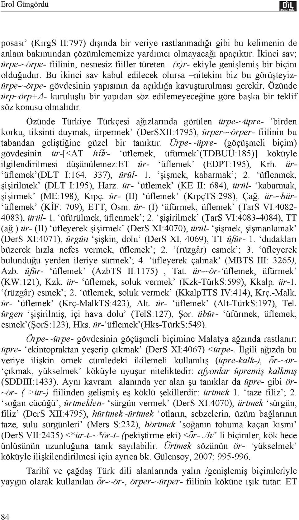 Bu ikinci sav kabul edilecek olursa nitekim biz bu görü teyizürpe-~örpe- gövdesinin yap s n n da aç kla kavu turulmas gerekir.