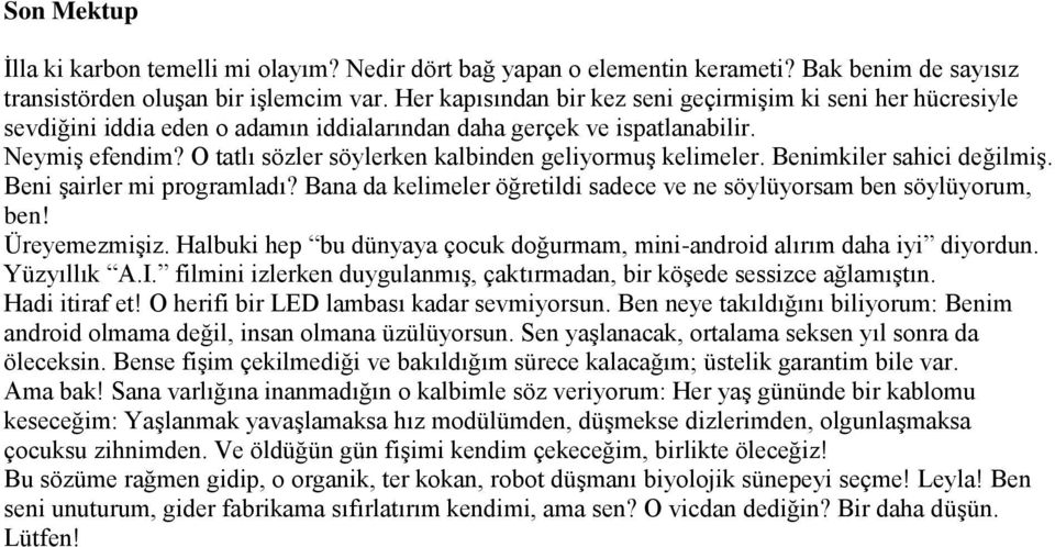 O tatlı sözler söylerken kalbinden geliyormuş kelimeler. Benimkiler sahici değilmiş. Beni şairler mi programladı? Bana da kelimeler öğretildi sadece ve ne söylüyorsam ben söylüyorum, ben!