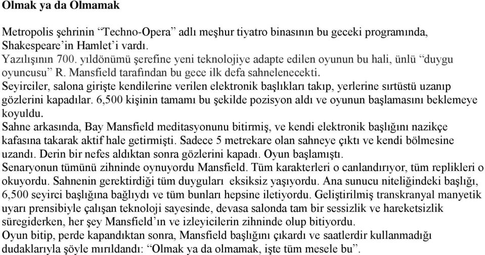 Seyirciler, salona girişte kendilerine verilen elektronik başlıkları takıp, yerlerine sırtüstü uzanıp gözlerini kapadılar.