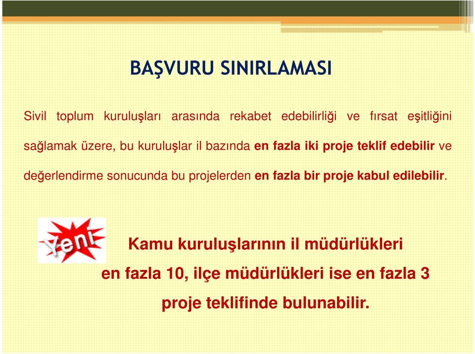 değerlendirme sonucunda bu projelerden en fazla bir proje kabul edilebilir.