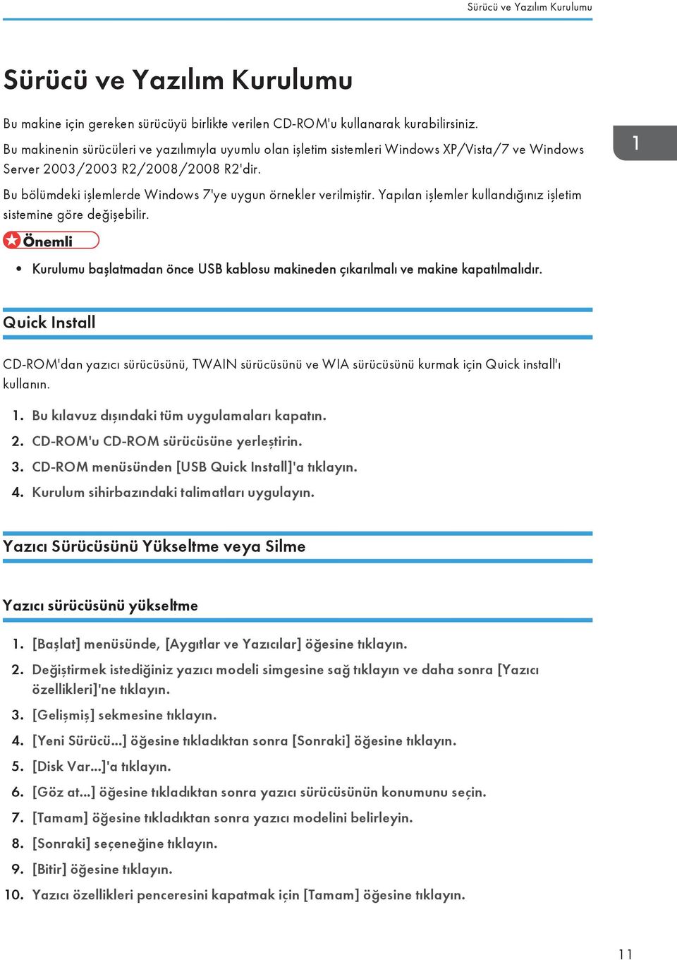 Bu bölümdeki işlemlerde Windows 7'ye uygun örnekler verilmiştir. Yapılan işlemler kullandığınız işletim sistemine göre değişebilir.