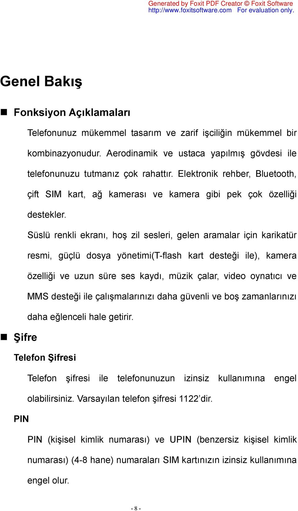 Süslü renkli ekranı, hoş zil sesleri, gelen aramalar için karikatür resmi, güçlü dosya yönetimi(t-flash kart desteği ile), kamera özelliği ve uzun süre ses kaydı, müzik çalar, video oynatıcı ve MMS