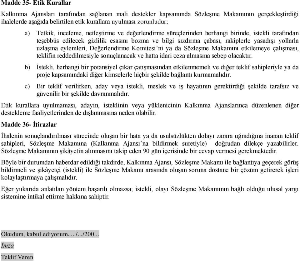 uzlaşma eylemleri, Değerlendirme Komitesi ni ya da Sözleşme Makamını etkilemeye çalışması, teklifin reddedilmesiyle sonuçlanacak ve hatta idari ceza almasına sebep olacaktır.