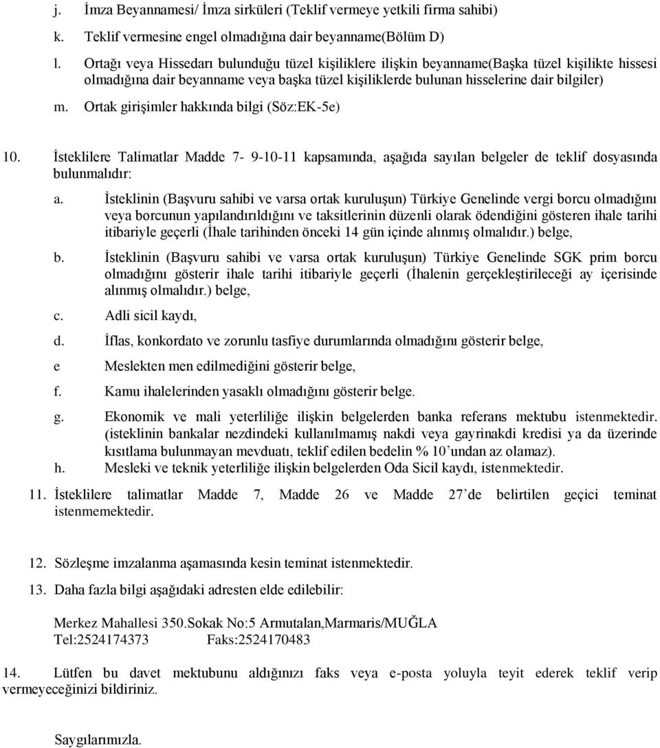 Ortak girişimler hakkında bilgi (Söz:EK-5e) 10. İsteklilere Talimatlar Madde 7-9-10-11 kapsamında, aşağıda sayılan belgeler de teklif dosyasında bulunmalıdır: a.