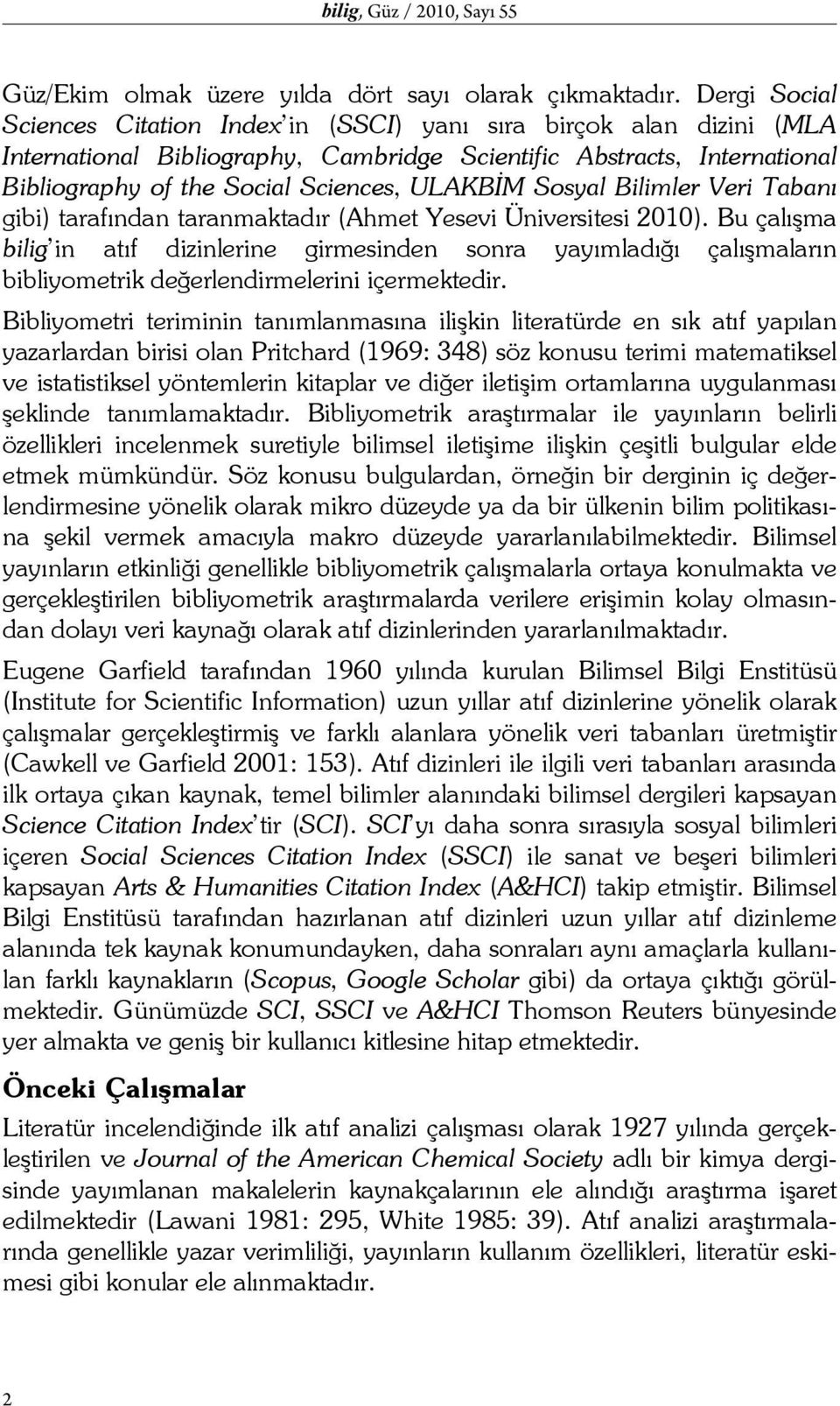 Sosyal Bilimler Veri Tabanı gibi) tarafından taranmaktadır (Ahmet Yesevi Üniversitesi 2010).